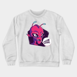 "Friggin Humans" Alien Crewneck Sweatshirt